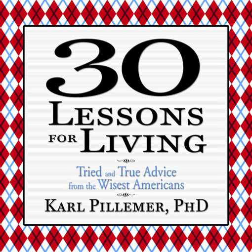 Title details for 30 Lessons for Living by Karl Pillemer - Wait list